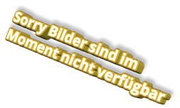 Sorry Bilder sind im Moment nicht verfügbar